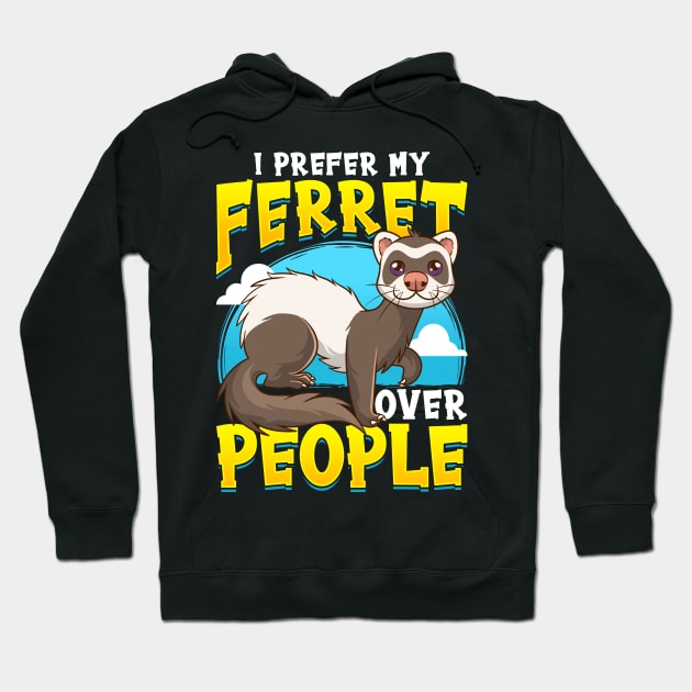 I prefer Ferret over People Ferret Lovers Hoodie by aneisha